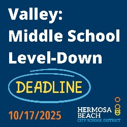 Valley: Middle School Level-Down Deadline 10/17/2025